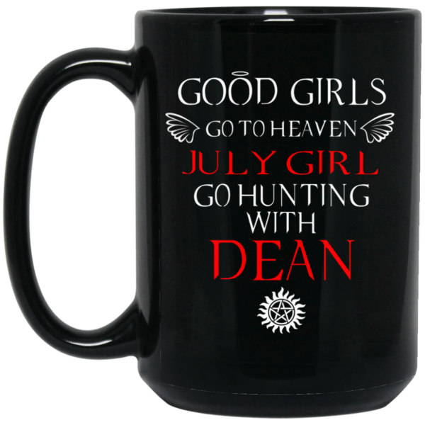 Supernatural Good Girls Go To Heaven July Girl Go Hunting With Dean Mug Shirt Sweatshirt Long Sleeve Hoodie Tank Mug