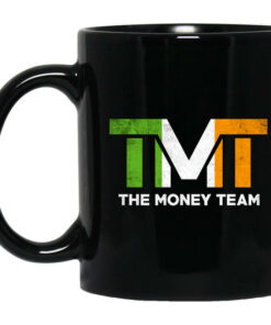 TMT The Money Team Mug Shirt Sweatshirt Long Sleeve Hoodie Tank Mug 1