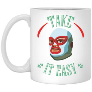 Take It Easy Mug Shirt Sweatshirt Long Sleeve Hoodie Tank Mug