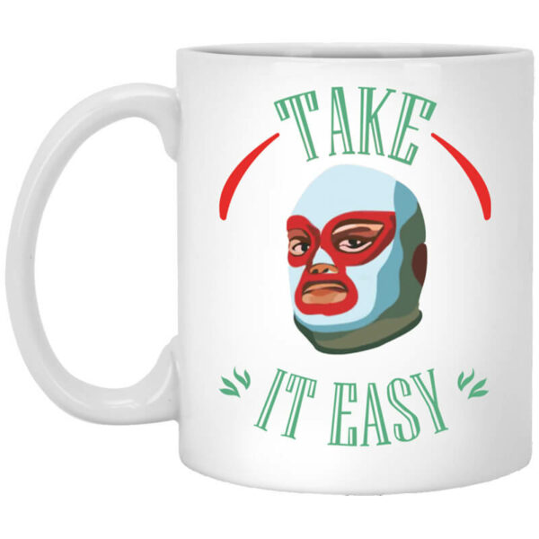 Take It Easy Mug Shirt Sweatshirt Long Sleeve Hoodie Tank Mug