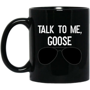 Talk To Me Goose Wear Sunglass Mug Shirt Sweatshirt Long Sleeve Hoodie Tank Mug