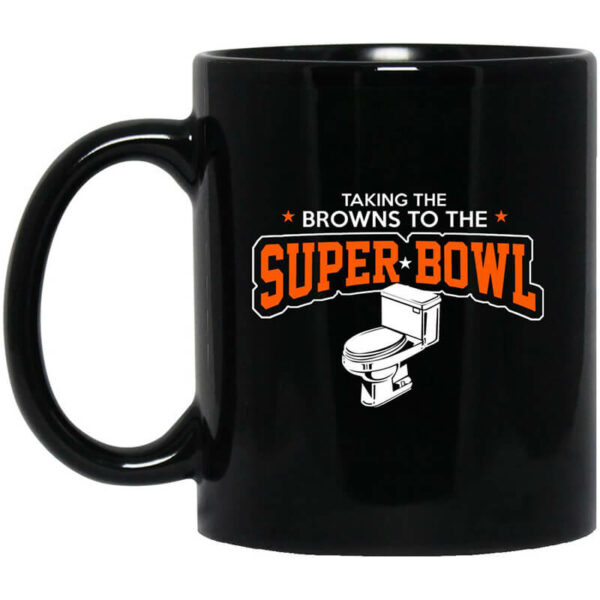 Talking The Browns To The Super Bowl Mug Shirt Sweatshirt Long Sleeve Hoodie Tank Mug