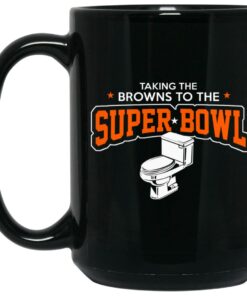 Talking The Browns To The Super Bowl Mug Shirt Sweatshirt Long Sleeve Hoodie Tank Mug 2