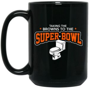 Talking The Browns To The Super Bowl Mug Shirt Sweatshirt Long Sleeve Hoodie Tank Mug 2