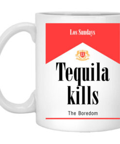 Tequila Kills Mug Shirt Sweatshirt Long Sleeve Hoodie Tank Mug 1