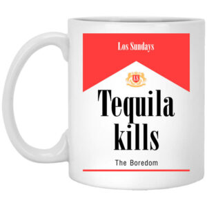 Tequila Kills Mug Shirt Sweatshirt Long Sleeve Hoodie Tank Mug