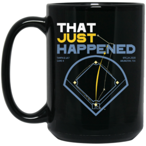 That Just Happened Tampa 8 LA 7 Game 4 Mug Shirt Sweatshirt Long Sleeve Hoodie Tank Mug 2