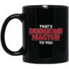 That’s Dungeon Master To You Mug Shirt Sweatshirt Long Sleeve Hoodie Tank Mug