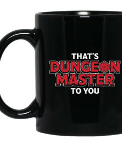 Thats Dungeon Master To You Mug Shirt Sweatshirt Long Sleeve Hoodie Tank Mug 1
