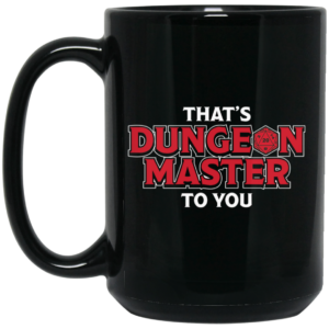 Thats Dungeon Master To You Mug Shirt Sweatshirt Long Sleeve Hoodie Tank Mug 2