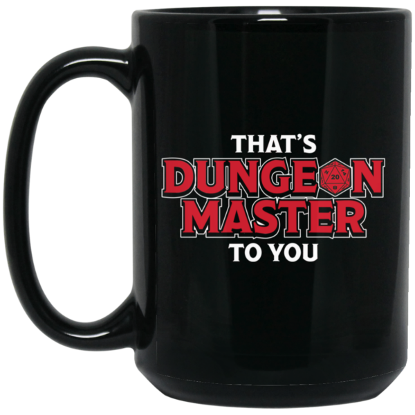 That’s Dungeon Master To You Mug Shirt Sweatshirt Long Sleeve Hoodie Tank Mug