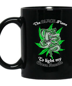 The Black Flame To Light My Green Smoke Mug Shirt Sweatshirt Long Sleeve Hoodie Tank Mug 1