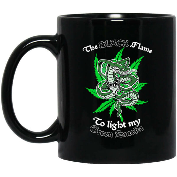 The Black Flame To Light My Green Smoke Mug Shirt Sweatshirt Long Sleeve Hoodie Tank Mug