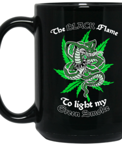 The Black Flame To Light My Green Smoke Mug Shirt Sweatshirt Long Sleeve Hoodie Tank Mug 1 The Black Flame To Light My Green Smoke Mug Shirt Sweatshirt Long Sleeve Hoodie Tank Mug 2