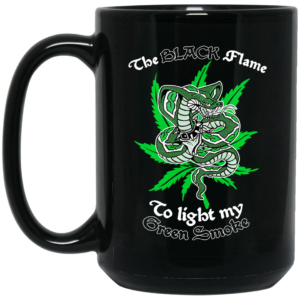 The Black Flame To Light My Green Smoke Mug Shirt Sweatshirt Long Sleeve Hoodie Tank Mug 2