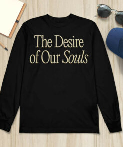 The Desire Of Our Souls Sweatshirt 1