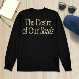 The Desire Of Our Souls Sweatshirt