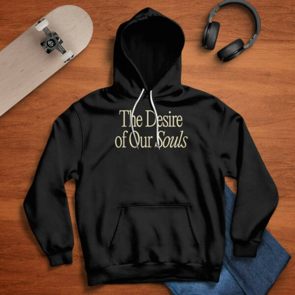 The Desire Of Our Souls Sweatshirt