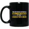 The Difference Between A Beer Your Opinion Is That I Asked For A Beer Mug Shirt Sweatshirt Long Sleeve Hoodie Tank Mug