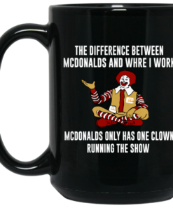 The Difference Between McDonalds And Where I Work McDonalds Only Has One Clown Running The Show Mug Shirt Sweatshirt Long Sleeve Hoodie Tank Mug 1 The Difference Between McDonalds And Where I Work McDonalds Only Has One Clown Running The Show Mug Shirt Sweatshirt Long Sleeve Hoodie Tank Mug 2