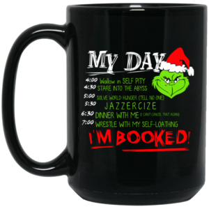 The Grinch My Day I’m Booked Christmas Mug Shirt Sweatshirt Long Sleeve Hoodie Tank Mug