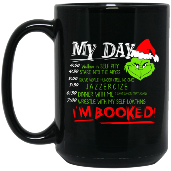 The Grinch My Day I’m Booked Christmas Mug Shirt Sweatshirt Long Sleeve Hoodie Tank Mug