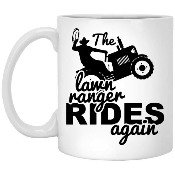 The Lawn Ranger Rides Again Cute Lawn Caretaker Mug Shirt Sweatshirt Long Sleeve Hoodie Tank Mug