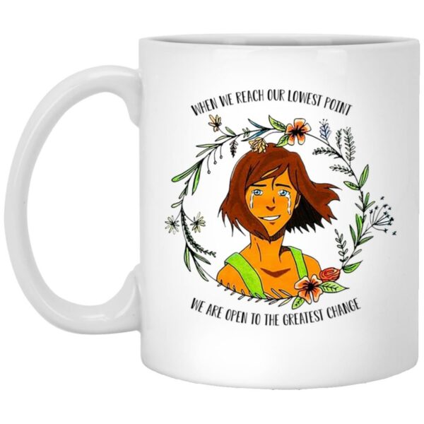 The Legend of Korra Floral Quote When We Reach Our Lowest Point We Are Open To The Greatest Change Mug Shirt Sweatshirt Long Sleeve Hoodie Tank Mug