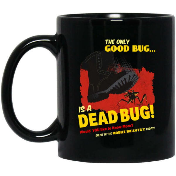 The Only Good Bug Is A Dead Bug Would You Like To Know More Enlist In The Mobile Infantry Today Mug Shirt Sweatshirt Long Sleeve Hoodie Tank Mug