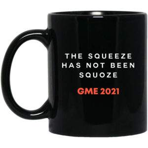 The Squeeze Has Not Been Squoze GME 2021 Mug Shirt Sweatshirt Long Sleeve Hoodie Tank Mug 1