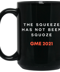 The Squeeze Has Not Been Squoze GME 2021 Mug Shirt Sweatshirt Long Sleeve Hoodie Tank Mug 2