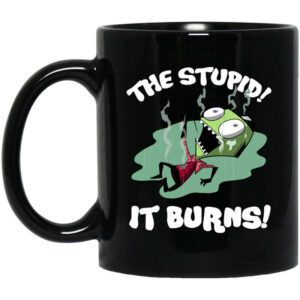 The Stupid It Burns Invader Zim Mug Shirt Sweatshirt Long Sleeve Hoodie Tank Mug