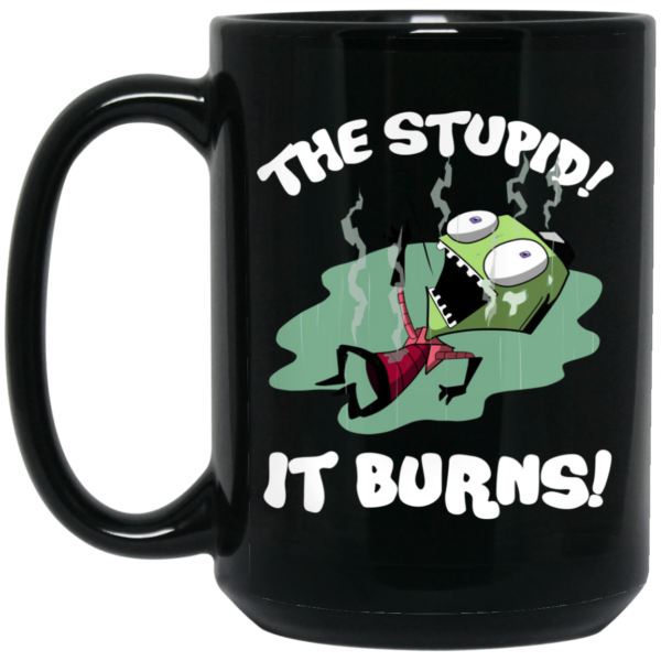 The Stupid It Burns Invader Zim Mug Shirt Sweatshirt Long Sleeve Hoodie Tank Mug