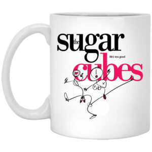 The Sugar Life’s Too Good Cubes White Mug Shirt Sweatshirt Long Sleeve Hoodie Tank Mug