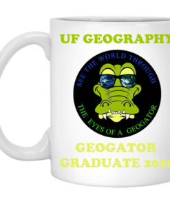 The UF Geography Seniors Geogator Graduate 2020 Mug Shirt Sweatshirt Long Sleeve Hoodie Tank Mug 1