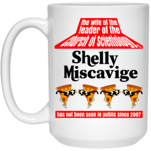 The Wife Of The Leader Of The Church Of Scientology Shelly Miscavige Mug Shirt Sweatshirt Long Sleeve Hoodie Tank Mug 2