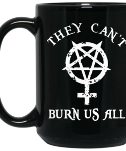 They Can't Burn Us All Mug Shirt Sweatshirt Long Sleeve Hoodie Tank Mug 1 They Cant Burn Us All Mug Shirt Sweatshirt Long Sleeve Hoodie Tank Mug 2