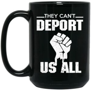 They Cant Deport Us All Mug Shirt Sweatshirt Long Sleeve Hoodie Tank Mug 2