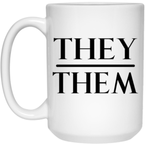 They Them Pronouns Mug Shirt Sweatshirt Long Sleeve Hoodie Tank Mug