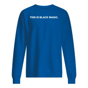 This Is Black Magic Sweatshirt