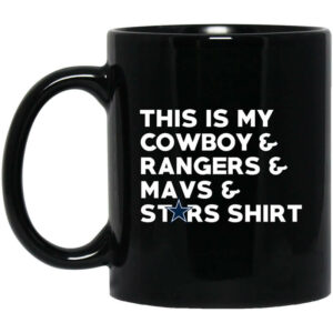 This Is My Cowboys Rangers Mavs Stars Shirt Mug Shirt Sweatshirt Long Sleeve Hoodie Tank Mug 1