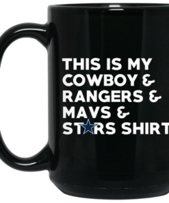 This Is My Cowboys Rangers Mavs Stars Shirt Mug Shirt Sweatshirt Long Sleeve Hoodie Tank Mug 2