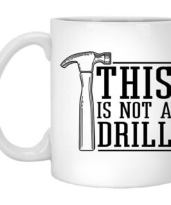 This Is Not A Drill Mug Shirt Sweatshirt Long Sleeve Hoodie Tank Mug 1