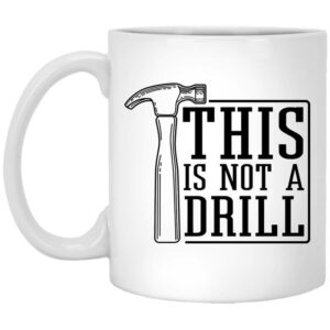 This Is Not A Drill Mug Shirt Sweatshirt Long Sleeve Hoodie Tank Mug