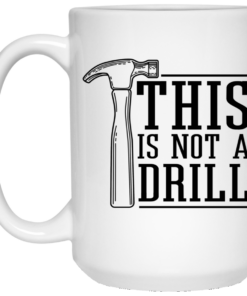 This Is Not A Drill Mug Shirt Sweatshirt Long Sleeve Hoodie Tank Mug 2