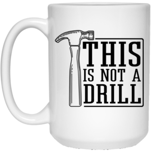 This Is Not A Drill Mug Shirt Sweatshirt Long Sleeve Hoodie Tank Mug 2