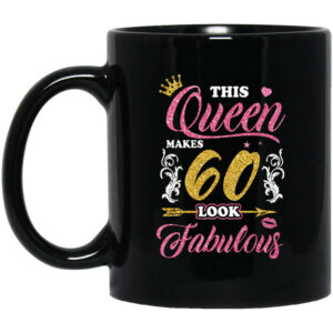 This Queen Makes 60 Look Fabulous 60th Birthday Mug Shirt Sweatshirt Long Sleeve Hoodie Tank Mug