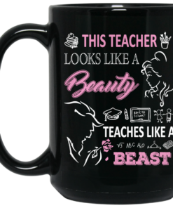 This Teacher Looks Like A Beauty Teaches Like A Beast Mug Shirt Sweatshirt Long Sleeve Hoodie Tank Mug 2