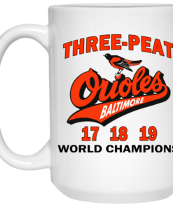 Three Peat Orioles Baltimore World Champions Mug Shirt Sweatshirt Long Sleeve Hoodie Tank Mug 2