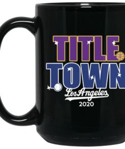 Title Town Los Angeles 2020 Mug Shirt Sweatshirt Long Sleeve Hoodie Tank Mug 2